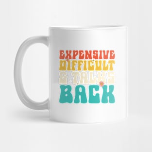 Expensive difficult and talks back Mug